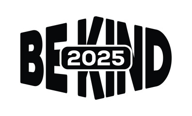 Minimalist black and white graphic design featuring bold "BE KIND 2025" text in sans-serif font with layered 3D effect. Modern, clean, and impactful style on a pure white background.