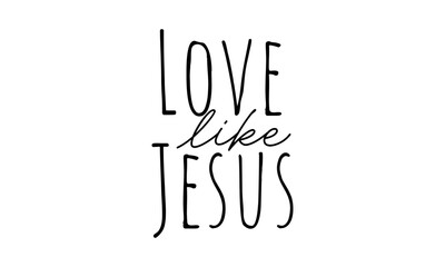 Love Like Jesus. Biblical Phrase, Christian typography for banner, poster, photo overlay, apparel design