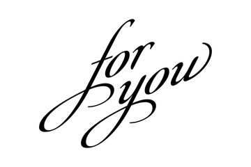 for you - Modern lettering of for you, isolated on white background for decoration, poster, banner, gift tag, present, certificate, holiday, postcard, greeting card
