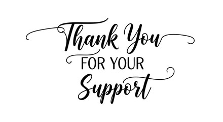 Expressing heartfelt gratitude with an elegant 'Thank You For Your Support' message in a stylish script calligraphy font