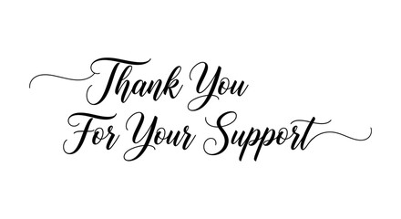 Beautifully crafted 'Thank You For Your Support' message in a sophisticated script font, perfect for expressing heartfelt gratitude in various contexts