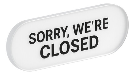 Oval-shaped sign with SORRY, WE'RE CLOSED in bold black letters, clear retail message on transparent background.
