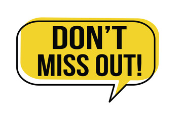 Don't miss out speech bubble on white background