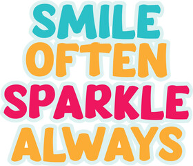 Inspirational quote smile often sparkle always for t shirt design
