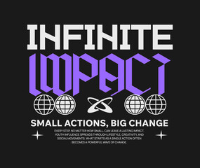 Infinite impact, Modern streetwear typography, Retro futuristic graphic tee, Geometric shape with inspirational quotes, Digital aesthetic vector illustration, Youth culture tshirt print