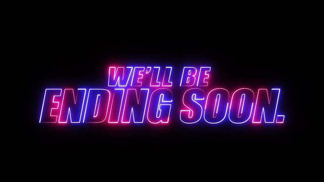neon we'll be ending soon text in blue and pink colour on black background