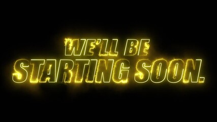 neon we'll be starting soon text in yellow and smokey electric yellow colour on black background - Powered by Adobe