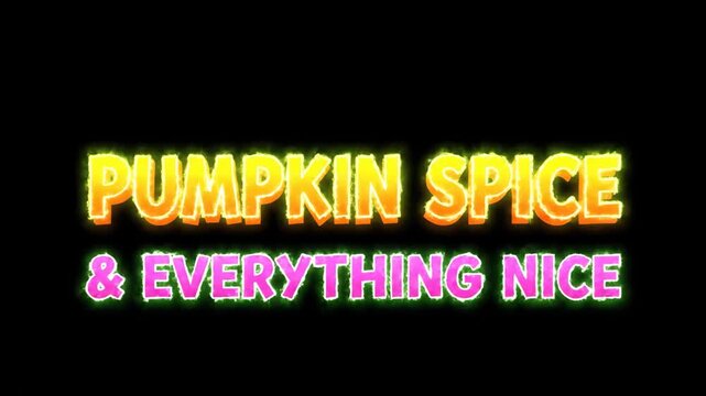 Pumpkin Spice and Everything Nice Glowing Text Animation.