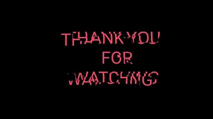 text animation thank you for watching on black background 4K video with glitch effects - Powered by Adobe