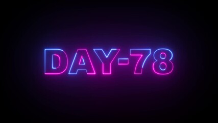 Glowing Neon Blue and Pink color Days 78 text animation ,78 Day To Go glowing neon animation . Neon text day-78 animation on black background.calender, text,days, date, counter neon text concept.