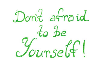 Lettering phrase Don't afraid to be Yourself. Green color. Isolated on white background. Italic font, rounded letters. Letters are hidden from many lines that overlap to form texture. Exclamation mark