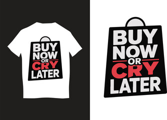 Buy Now Or CRY Later t-shirt design