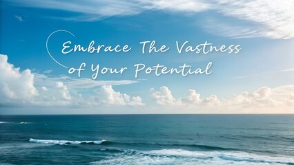 Inspirational quote Embrace The Vastness of Your Potential over a serene ocean and sky background.