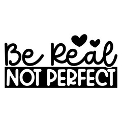 Be real not perfect