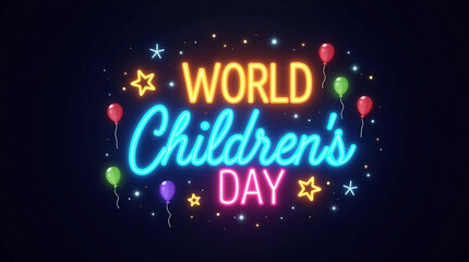 World childrens day neon sign with balloons and stars on a dark background, perfect for greeting cards, posters, and banners to celebrate the holiday and bring joy to childhood
