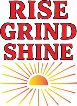Rise Grind Shine Motivational Text