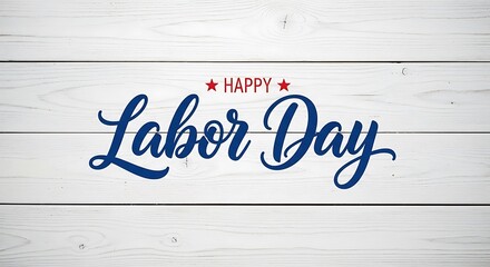 Happy Labor Day Blue Script on White Wood Background with Red Stars
