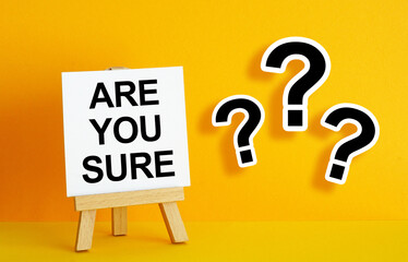 Are You Sure - question used to seek confirmation or verification as truth or reliability of a statement, decision or belief