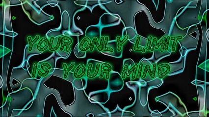 Green neon text "Your Only Limit Is Your Mind" on a black background with abstract green and cyan glowing patterns. A motivational and vibrant digital artwork. Digitally generated image.