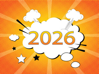 Comic-style 2026 text inside a pop art explosion bubble with stars and clouds on a vibrant orange background, fun and colorful New Year celebration design.