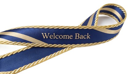 Blue ribbon with gold stripes and trim saying welcome back isolated on white background