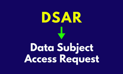 DSAR Meaning, Data Subject Access Request