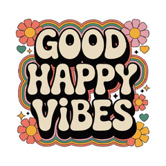  Good Happy Vibes Retro Typography T-shirt Design with Flowers and Rainbow, Good vibes only typography slogan for t-shirt design, easily editable and scalable.