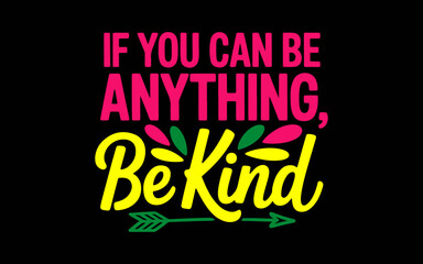 If You Can Be Anything, Be Kind svg t-shirt quotes design