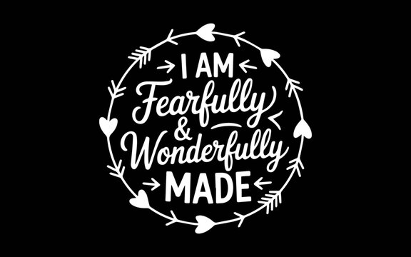 I am Fearfully and Wonderfully Made svg t-shirt quotes design