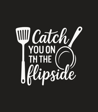 Catch You On The Flipside T‑Shirt | Funny Cooking Pun Tee, Spatula & Frying Pan Graphic, Chef Gift
