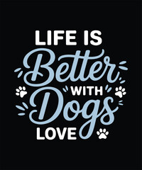 Life Is Better With Dogs Love Typography Design