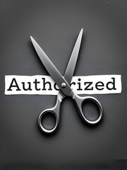 Scissors cut the word Authorized from Unauthorized