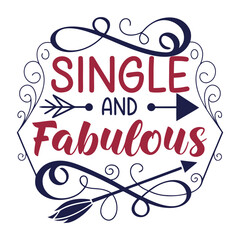 “Single and Fabulous” typography bursts with bold, playful charm, blending stylish curves and vibrant accents to celebrate confidence, independence, and fun flair.
