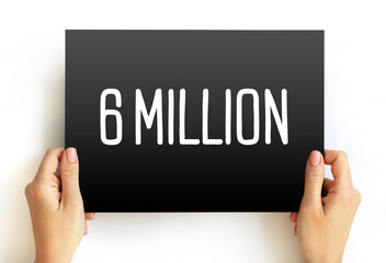 6 million - the number six million, which represents a significant quantity or milestone in various...