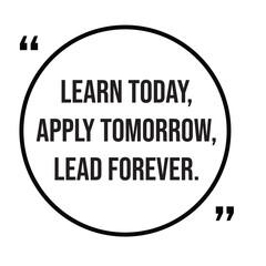 Learn today, apply tomorrow, lead forever, inspirational quotes, motivational quotes typography positive quote lettering illustration design