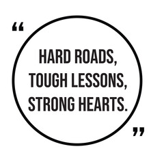 Hard roads, tough lessons, strong hearts, inspirational quotes, motivational quotes typography positive quote lettering illustration design