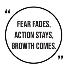 Fear fades, action stays, growth comes, inspirational quotes, motivational quotes typography positive quote lettering illustration design