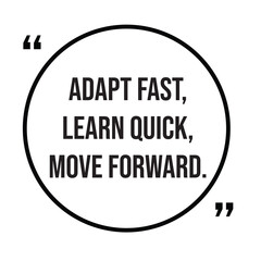 Adapt fast, learn quick, move forward, inspirational quotes, motivational quotes typography positive quote lettering illustration design