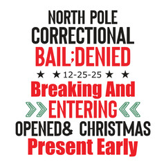  north pole correctional bail;denied 12-25-25  breaking and entering opened& christmas present early