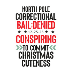 north pole correctional bail;denied 12-25-25 conspiring to commit christmas cuteness
