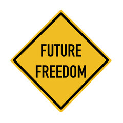 Yellow road sign symbolizing future freedom on white background