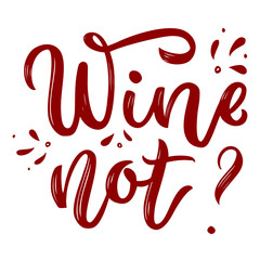 Obraz premium Wine Not? - Red Script Typography with Splashes
