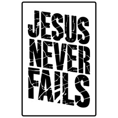 Christian Religious Typography Poster with the Faith-Based Phrase 'Jesus Never Fails' in Bold Letters
