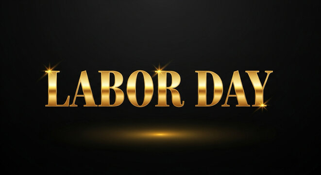 Typography glowing in gold and black, “Labor Day”. - Powered by Adobe