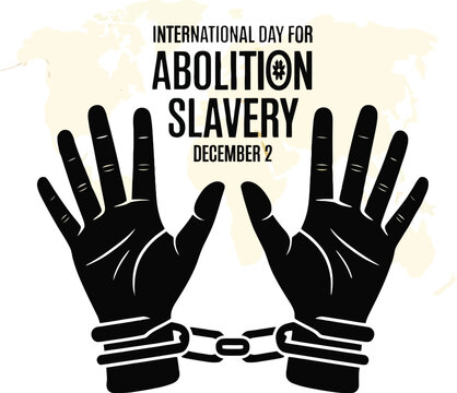 International Day for Abolition of Slavery December 2 graphic with chained hands and world map abolition slavery