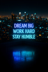 Obraz premium neon sign Dream Big Work Hard Stay Humble rooftop city skyline glowing lights inspirational quote motivational typography modern art deco luxury style urban background night photo
