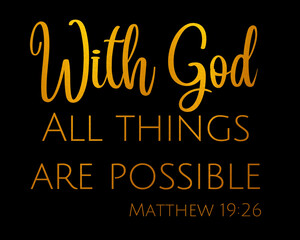 With God All Things Are Possible Matthew 19:26 Gold Text with Black Background