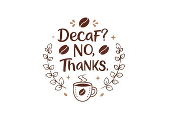 Obraz premium Decaf? No, Thanks. PNG – Sarcastic Coffee Quote Typography, Sublimation Clipart, Transparent Background, T-shirt & Mug Design