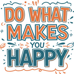 Do What Makes You Happy typography tshirt design