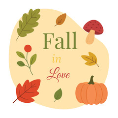Autumn illustration with pumpkin, mushrooms, leaves, berries and text Fall in Love. Seasonal flat design for greeting cards, posters, and holiday decoration.